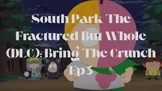 South Park The Fractured But Whole (DLC): Bring The Crunch Ep3