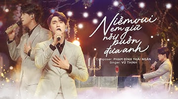 NIỀM VUI EM GIỮ NỖI BUỒN ĐƯA ANH - VŨ THỊNH (From Mini Album CHUYỆN TÌNH CHÚNG MÌNH)