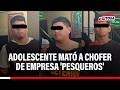 🔴🔵 Adolescente cometió crimen contra chofer de empresa 'Pesqueros', afirma Óscar Arriola