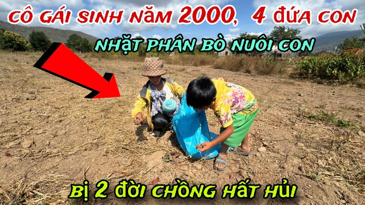 Cô gái 24 TUỔI, có 2 đời CHỒNG đều RUỒNG BỎ, 1 mình lượm PHÂN bò nuôi 4 đứa con /168