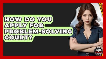 How Do You Apply For Problem-Solving Court? - Jail & Prison Insider