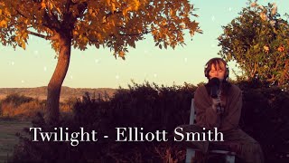 Twilight - Elliott Smith | Cover by Katy Hallauer