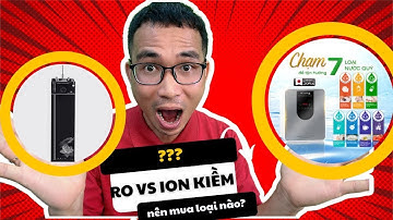 [Hỏi đáp] Nên chọn máy lọc nước RO hay máy lọc nước ion kiềm ?