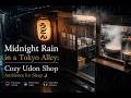 Midnight Rain in a Tokyo Alley:Cozy Udon Shop Ambience for Sleep