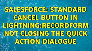 Salesforce: Standard cancel button in lightning:recordform not closing the quick action dialogue
