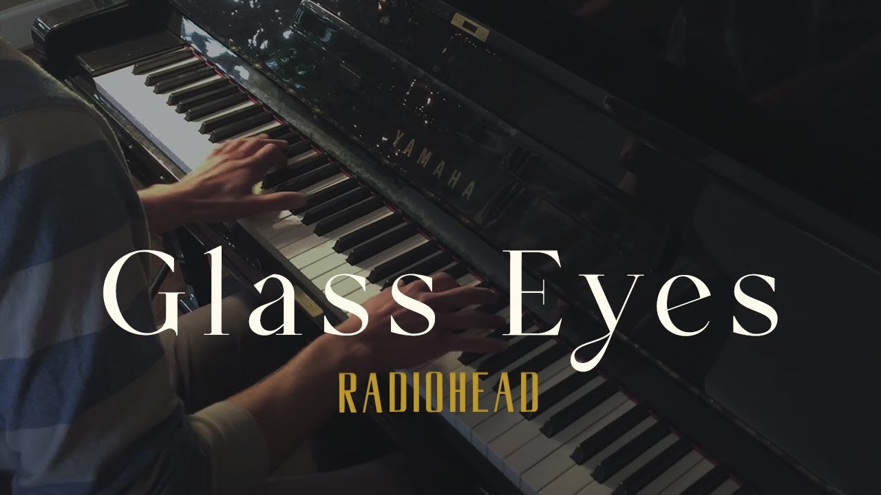Glass Eyes Radiohead (Piano Cover) YouTube