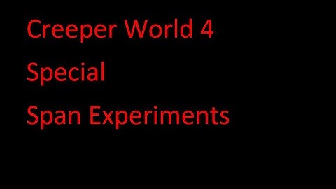 Creeper World 4 Special Span Experiments