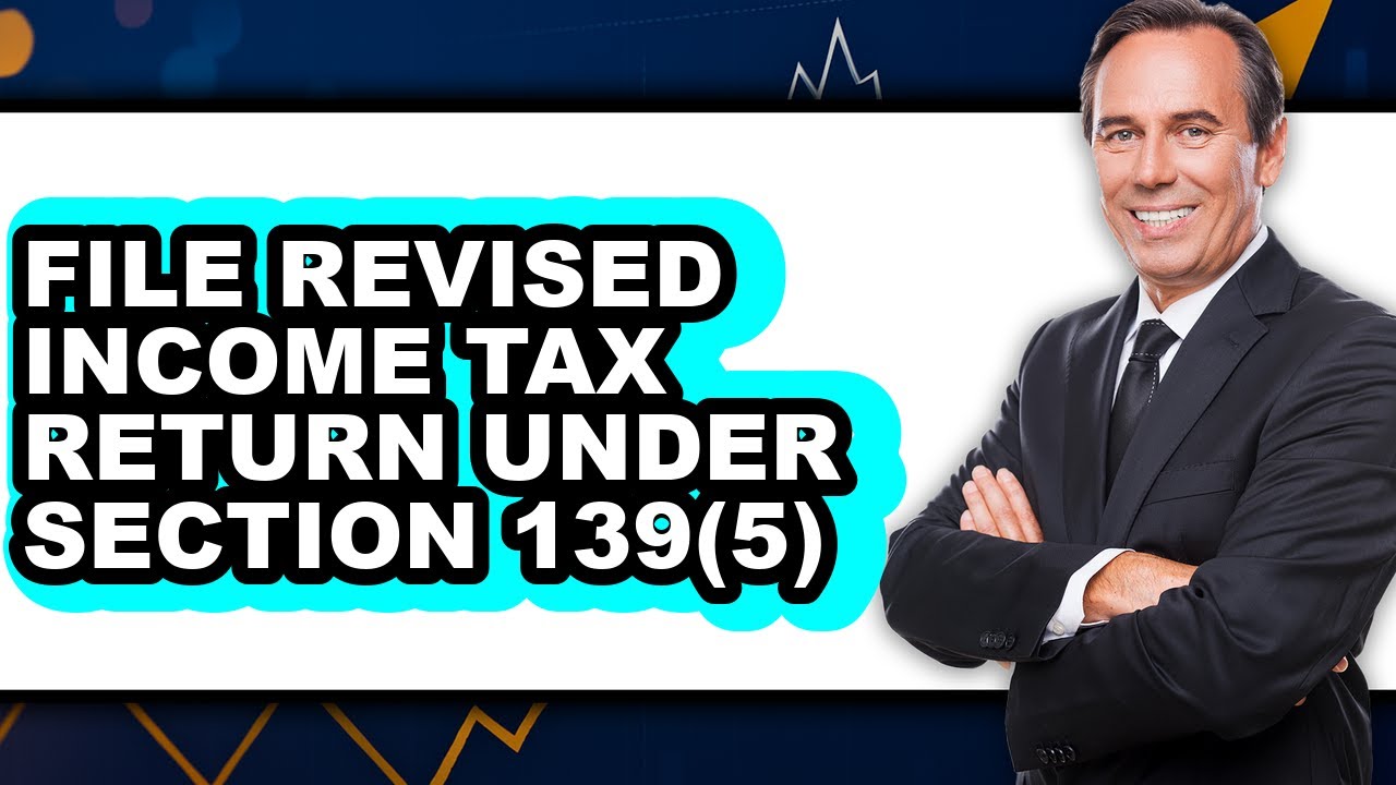 How to File Revised Income Tax Return Under Section 139(5) - Full Guide ...