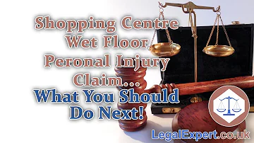 Shopping Centre Wet Floor Personal Injury Claim – What We Think You Should Do Next! 2021 UK