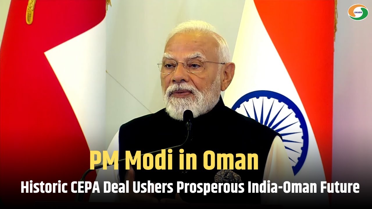 PM Modi in Oman: Historic CEPA Deal Ushers Prosperous India-Oman Future