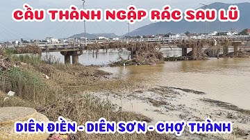 CẦU THÀNH NGẬP RÁC - DIÊN ĐIỀN - DIÊN SƠN VÀ TRUNG TÂM DIÊN KHÁNH SAU LŨ