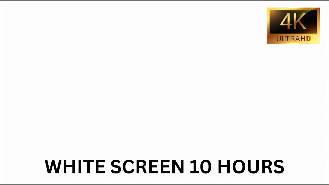 WHITE SCREEN 4K ULTRA HD PROFESSIONAL 10 HOUR VIDEO