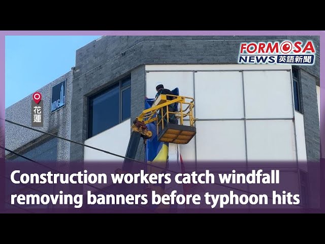 Construction workers catch windfall removing banners before typhoon hits｜Taiwan News