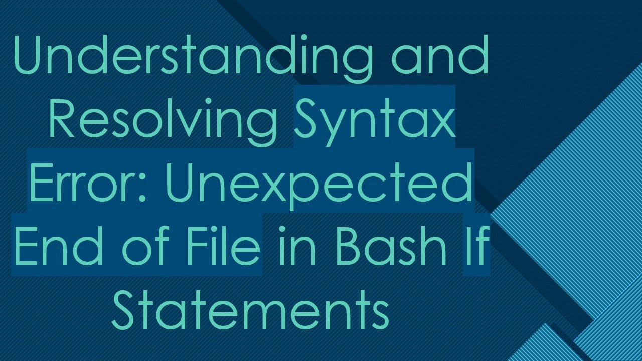 Understanding and Resolving Syntax Error: Unexpected End of File in Bash If Statements
