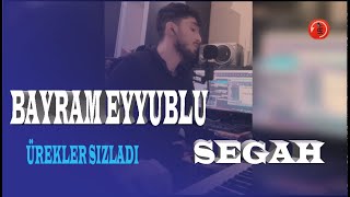 Bayram Eyyublu - Sevgim (Qəlbləri Sızlatan o Segah)