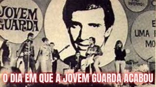 Video thumbnail of "O DIA EM QUE A JOVEM GUARDA ACABOU"