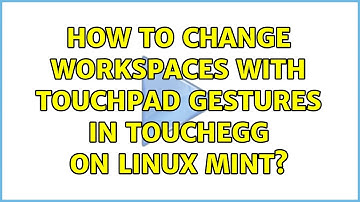 How to change workspaces with touchpad gestures in touchegg on linux mint?