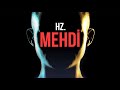 HZ MEHDİ. TÜM DÜNYANIN BEKLEDİĞİ İNSAN.