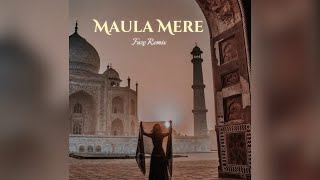 Maula mere Maula • Faze Remix