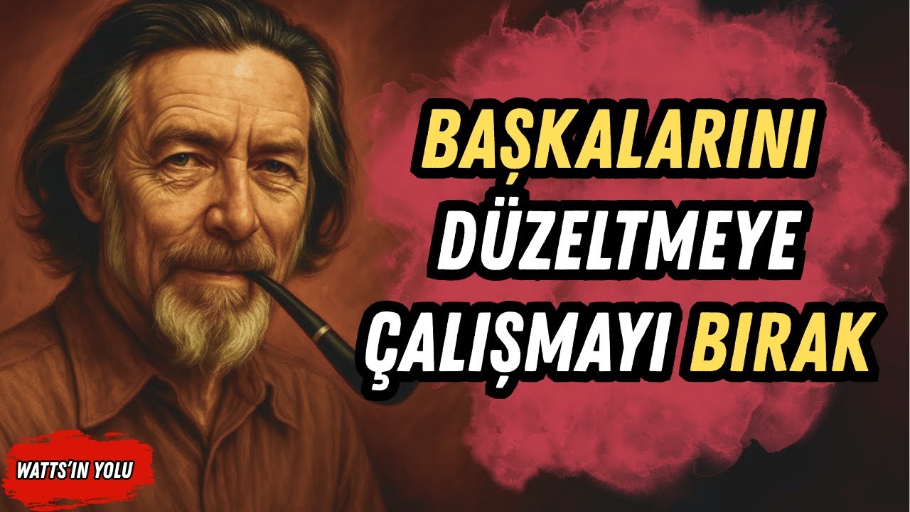 Başkalarını Düzeltmeden Etkilemenin Gizli Gücü | Alan Watts