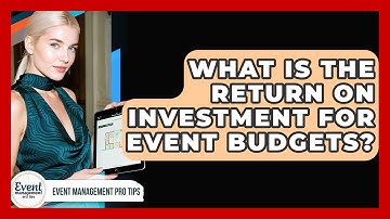 What Is The Return On Investment For Event Budgets? - Event Management Pro Tips