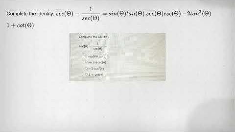 Complete the identity. sec(Theta )-(1)/(sec(Theta ))= sin(Theta )tan(Theta ) sec(Theta )csc(Theta )