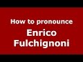 How to pronounce Enrico Fulchignoni (Italian/Italy)  - PronounceNames.com