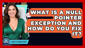 What Is A Null Pointer Exception And How Do You Fix It? - Learn To Troubleshoot