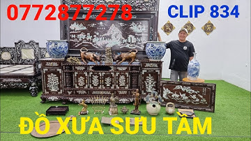 Clip 834 (16/6/2022) Đồ Xưa Cũ, Đồ Gỗ Cẩn Ốc Xà Cừ, Thống Gốm Tàu Xưa, Đồ Đồng Giá Sỉ, Đồ Cổ, ltk