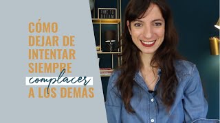 Cómo dejar de intentar complacer siempre a los demás | Laura Ribas