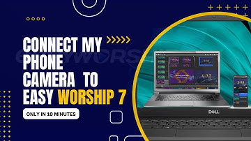 Connect your Phone as Camera to Easy Worship