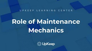 Understanding the Role and Importance of Maintenance Mechanics | UpKeep