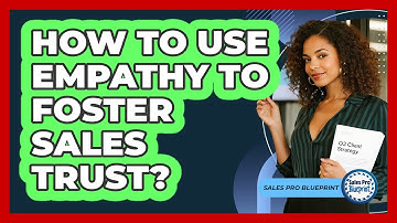 How To Use Empathy To Foster Sales Trust?
