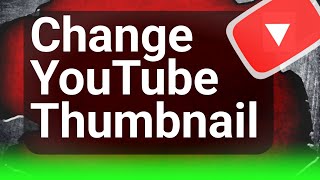 how to change youtube thumbnail 