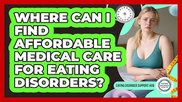 Where Can I Find Affordable Medical Care For Eating Disorders? - Eating Disorder Support Hub
