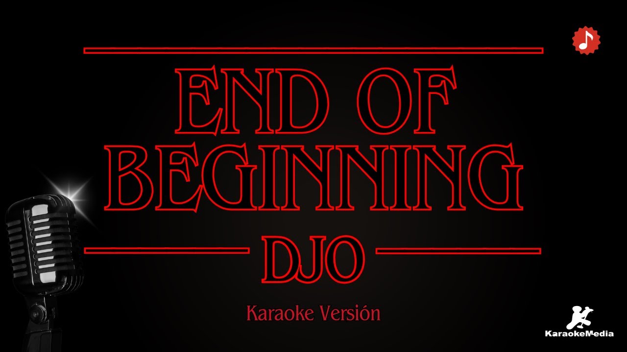 DJO - End of beginning (Sing Karaoke version)