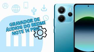 Como utilizar o gravador de áudios do Redmi Note 14 Pro - Passo a passo