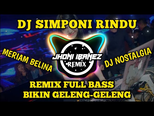 DJ SIMPONI RINDU ( MERIAM BELINA ) REMIX FULL BASS BIKIN GELENG GELENG || JHONI IBANEZ REMIX class=