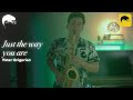 Peter Grigorian Just The Way You Are Billy Joel Saxophone Cover Peter Grigorian Just The Way You Are Billy Joel Saxophone Cover