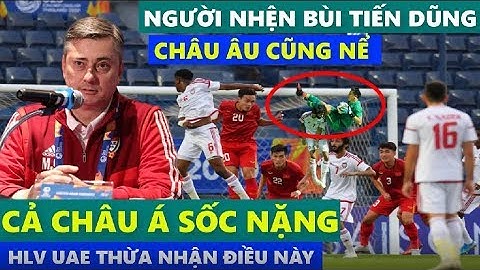 Cả châu âu lẫn châu á đều sốc nặng trước lời phát biểu căng như dây đàn của hlv UAE về việt nam
