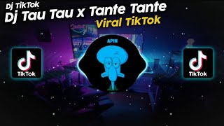 DJ TAU TAU x TANTE TANTE VIRAL TIK TOK TERBARU 2022