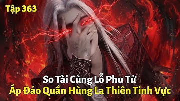 Tiên Nghịch Tập 363: So Tài Cùng Lỗ Phu Tử, Áp Đảo Quần Hùng La Thiên Tinh Vực