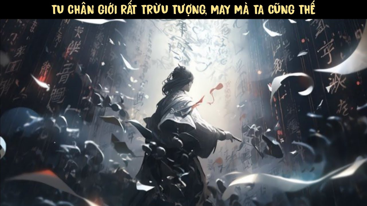 TẬP 1 - TU CHÂN GIỚI RẤT TRỪU TƯỢNG, MAY MÀ TA CŨNG THẾ