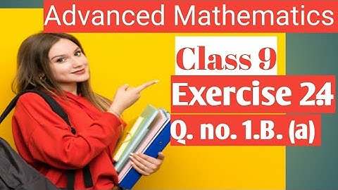 Advanced Mathematics || Class 9 || Exercise 2.4 || Question number 1B (a)