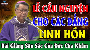LỄ CẦU NGUYỆN CHO CÁC ĐẲNG LINH HỒN NGÀY 02/11 - Bài Giảng Sâu Sắc Của Đức Cha Khảm