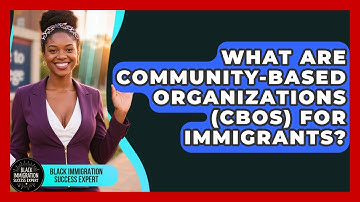 What Are Community-Based Organizations (CBOs) For Immigrants? - Black Immigration Success Expert
