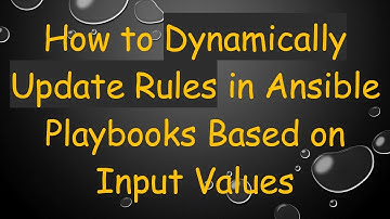 How to Dynamically Update Rules in Ansible Playbooks Based on Input Values