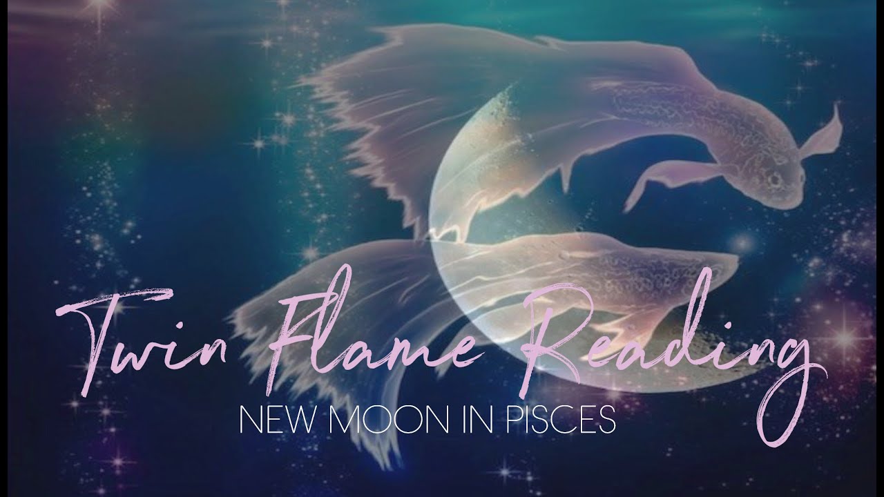 TWIN FLAMES *New Moon in Pisces* - YouTube