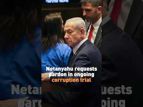 Netanyahu requests pardon in ongoing corruption trial