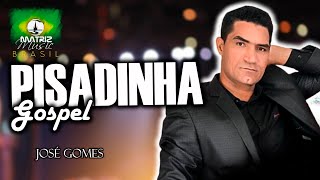 JOSÉ GOMES - PISADINHA GOSPEL